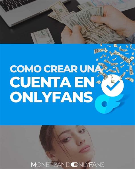 como crear una cuenta de onlyfans para ganar dinero|Cómo monetizar y ganar dinero en Onlyfans en 2024